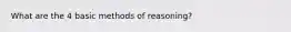 What are the 4 basic methods of reasoning?