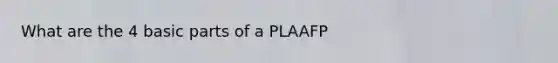 What are the 4 basic parts of a PLAAFP