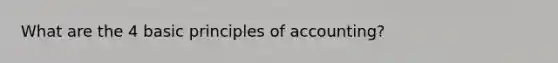 What are the 4 basic principles of accounting?