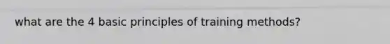 what are the 4 basic principles of training methods?