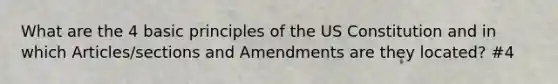 What are the 4 basic principles of the US Constitution and in which Articles/sections and Amendments are they located? #4