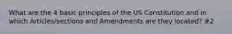 What are the 4 basic principles of the US Constitution and in which Articles/sections and Amendments are they located? #2