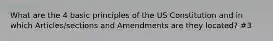 What are the 4 basic principles of the US Constitution and in which Articles/sections and Amendments are they located? #3