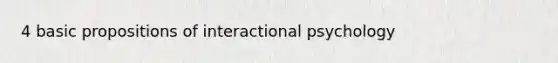 4 basic propositions of interactional psychology