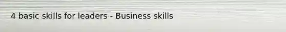 4 basic skills for leaders - Business skills