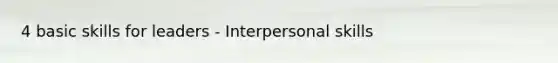4 basic skills for leaders - Interpersonal skills