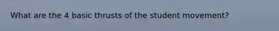 What are the 4 basic thrusts of the student movement?
