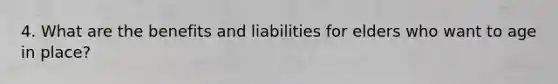 4. What are the benefits and liabilities for elders who want to age in place?