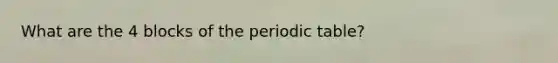 What are the 4 blocks of the periodic table?