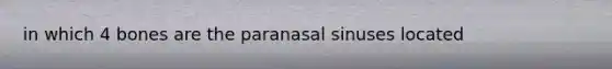 in which 4 bones are the paranasal sinuses located