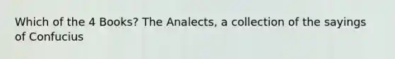 Which of the 4 Books? The Analects, a collection of the sayings of Confucius