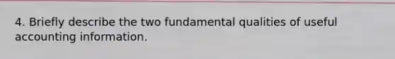 4. Briefly describe the two fundamental qualities of useful accounting information.