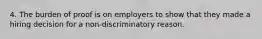 4. The burden of proof is on employers to show that they made a hiring decision for a non-discriminatory reason.