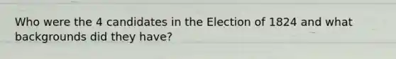 Who were the 4 candidates in the Election of 1824 and what backgrounds did they have?