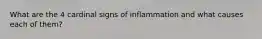 What are the 4 cardinal signs of inflammation and what causes each of them?