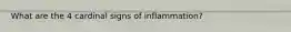 What are the 4 cardinal signs of inflammation?