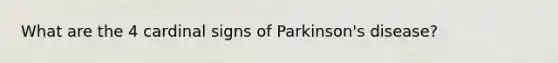 What are the 4 cardinal signs of Parkinson's disease?