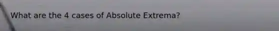 What are the 4 cases of Absolute Extrema?