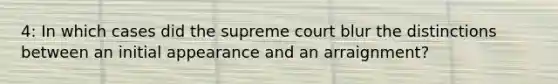 4: In which cases did the supreme court blur the distinctions between an initial appearance and an arraignment?