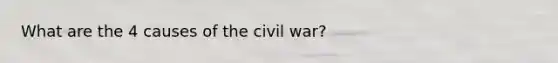 What are the 4 causes of the civil war?