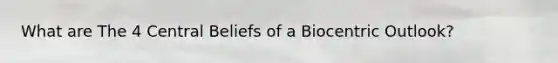 What are The 4 Central Beliefs of a Biocentric Outlook?