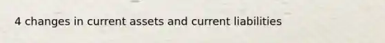 4 changes in current assets and current liabilities