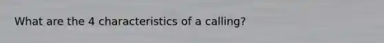 What are the 4 characteristics of a calling?