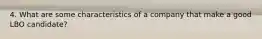 4. What are some characteristics of a company that make a good LBO candidate?