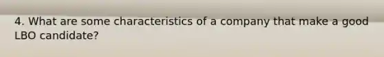 4. What are some characteristics of a company that make a good LBO candidate?