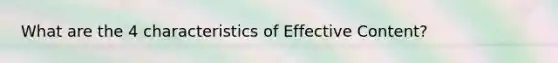 What are the 4 characteristics of Effective Content?