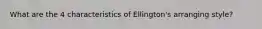 What are the 4 characteristics of Ellington's arranging style?