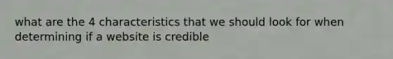 what are the 4 characteristics that we should look for when determining if a website is credible