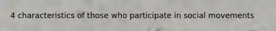 4 characteristics of those who participate in social movements