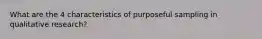 What are the 4 characteristics of purposeful sampling in qualitative research?