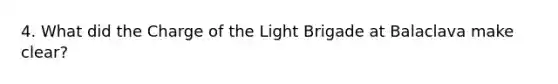 4. What did the Charge of the Light Brigade at Balaclava make clear?