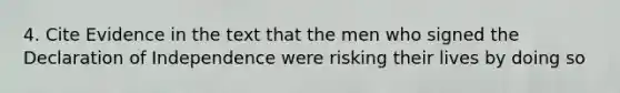 4. Cite Evidence in the text that the men who signed the Declaration of Independence were risking their lives by doing so