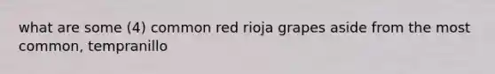 what are some (4) common red rioja grapes aside from the most common, tempranillo