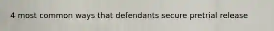 4 most common ways that defendants secure pretrial release