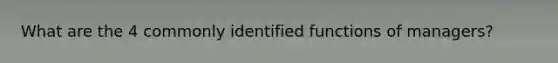 What are the 4 commonly identified functions of managers?