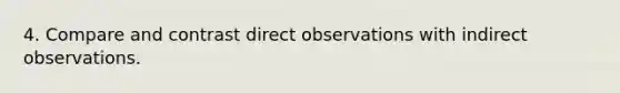 4. Compare and contrast direct observations with indirect observations.