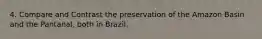 4. Compare and Contrast the preservation of the Amazon Basin and the Pantanal, both in Brazil.