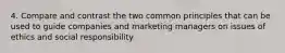 4. Compare and contrast the two common principles that can be used to guide companies and marketing managers on issues of ethics and social responsibility