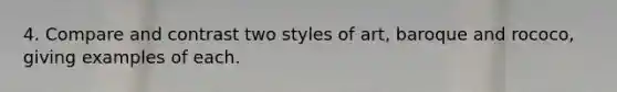 4. Compare and contrast two styles of art, baroque and rococo, giving examples of each.