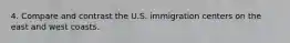 4. Compare and contrast the U.S. immigration centers on the east and west coasts.