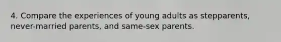 4. Compare the experiences of young adults as stepparents, never-married parents, and same-sex parents.