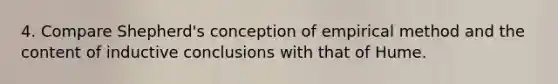 4. Compare Shepherd's conception of empirical method and the content of inductive conclusions with that of Hume.