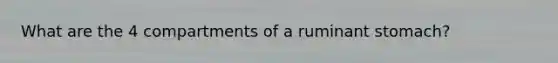 What are the 4 compartments of a ruminant stomach?