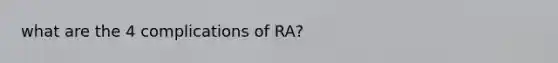 what are the 4 complications of RA?