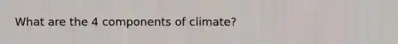 What are the 4 components of climate?