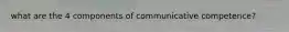 what are the 4 components of communicative competence?